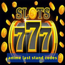 anime last stand codes